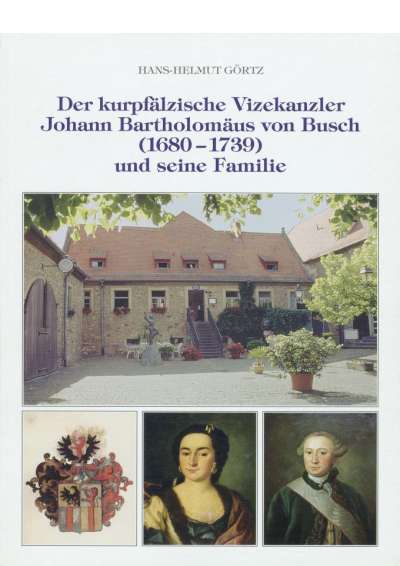 Cover illustration: Der kurpfälzische Vizekanzler Johann Bartholomäus von Busch (1680-1739)